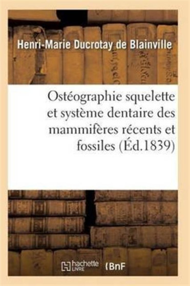 Osteographie Comparee Du Squelette Et Du Systeme Dentaire Des Mammiferes Tome 3 Atlas by de Blainville-H-M - Paperback