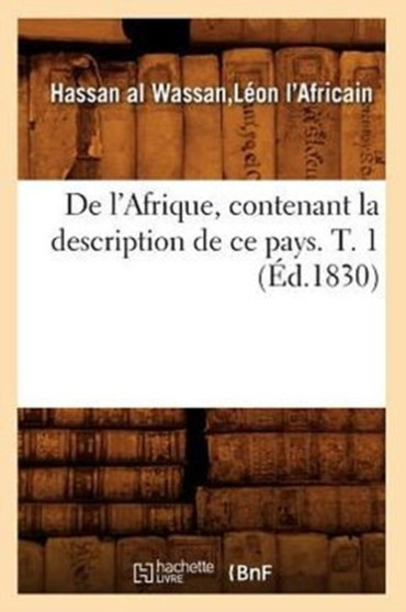 de l'Afrique, Contenant La Description de Ce Pays. T. 1 (Ed.1830) by Leon L'Africain - Paperback