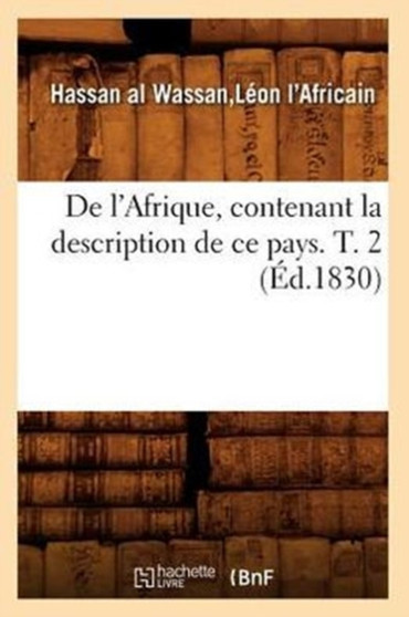 de l'Afrique, Contenant La Description de Ce Pays. T. 2 (Ed.1830) by Hassan Al Wassan Leon l'Africain - Paperback