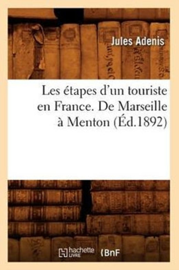 Les Etapes d'Un Touriste En France. de Marseille A Menton (Ed.1892) by Jules Adenis - Paperback
