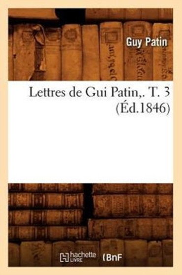 Lettres de GUI Patin, . T. 3 (Ed.1846) by Guy Patin - Paperback