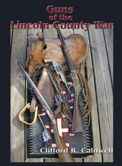 Guns of the Lincoln County War by Clifford R Caldwell - Hardback