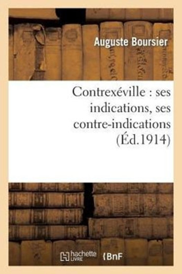 Contrexeville: Ses Indications, Ses Contre-Indications by Auguste Boursier - Paperback