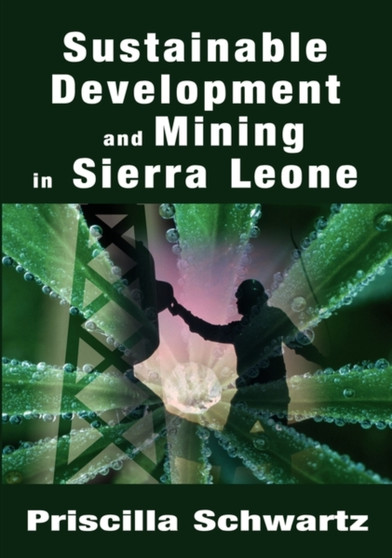 Sustainable Development and Mining in Sierra Leone by Priscilla Schwartz - Paperback