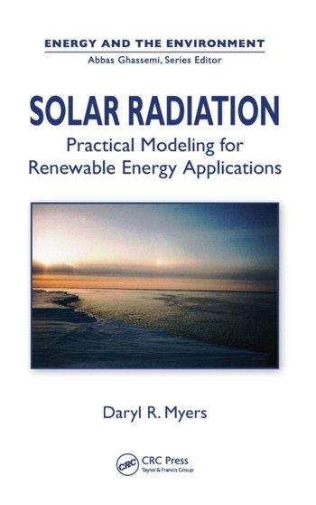 Solar Radiation : Practical Modeling for Renewable Energy Applications by Daryl Ronald Myers - Hardback
