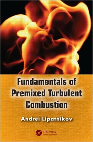 Fundamentals of Premixed Turbulent Combustion by Andrei Lipatnikov - Hardback