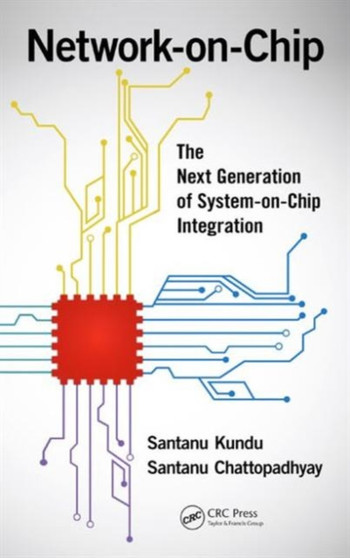 Network-on-Chip : The Next Generation of System-on-Chip Integration by Santanu Kundu - Hardback