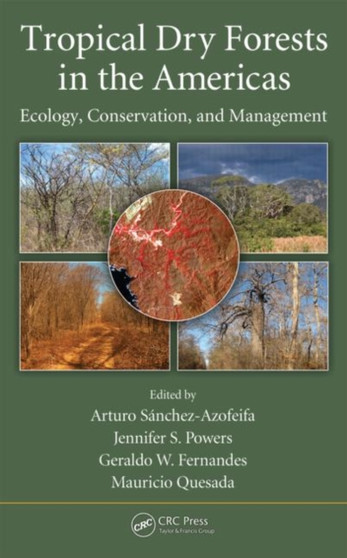 Tropical Dry Forests in the Americas : Ecology, Conservation, and Management by Arturo Sanchez-Azofeifa - Hardback