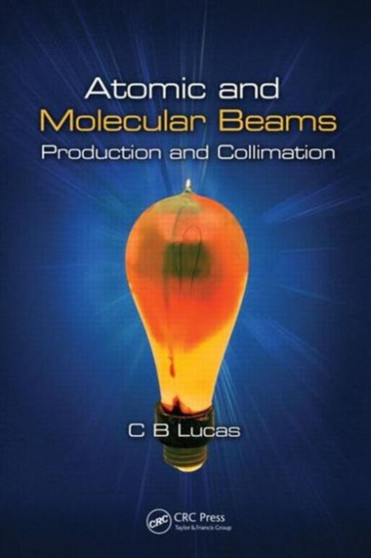 Atomic and Molecular Beams : Production and Collimation by Cyril Bernard Lucas - Hardback
