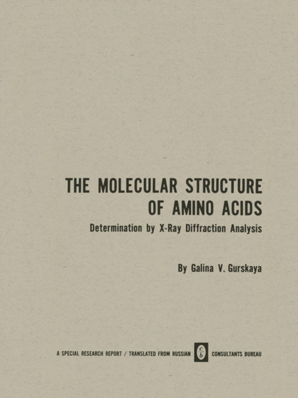 The Molecular Structure of Amino Acids : Determination by X-Ray Diffraction Analysis by Galina V. Gurskaya - Paperback