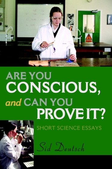 Are You Conscious, and Can You Prove It? : Short Science Essays by Sid Deutsch - Paperback