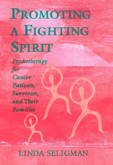 Promoting a Fighting Spirit : Psychotherapy for Cancer Patients, Survivors, and Their Families by Linda Seligman - Hardback
