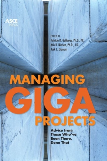 Managing Gigaprojects : Advice from Those Who've Been There, Done That by Patricia D. Galloway - Hardback