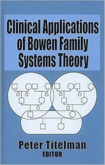 Clinical Applications of Bowen Family Systems Theory by Peter Titelman - Hardback