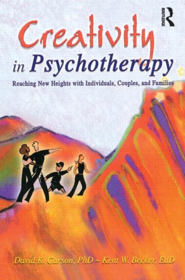Creativity in Psychotherapy : Reaching New Heights with Individuals, Couples, and Families by David K Carson - Paperback