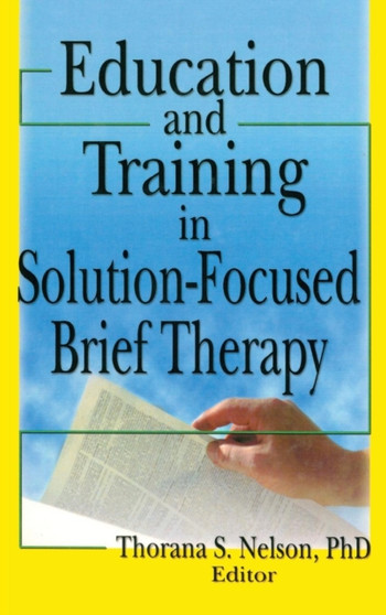 Education and Training in Solution-Focused Brief Therapy by Thorana S Nelson - Hardback