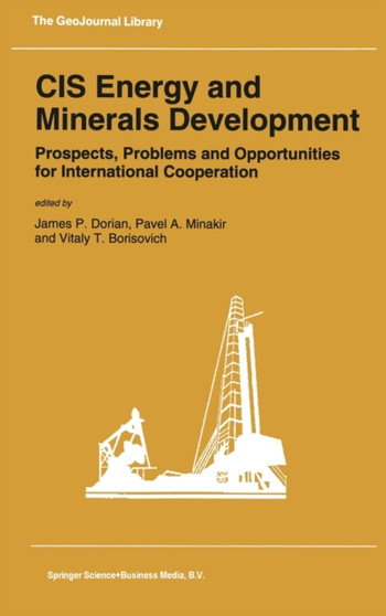 CIS Energy and Minerals Development : Prospects, Problems and Opportunities for International Cooperation : v. 25 by James P. Dorian - Hardback