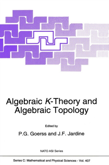 Algebraic K-Theory and Algebraic Topology : 407 by P.G. Goerss - Hardback