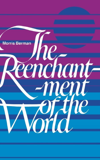 The Reenchantment of the World by Morris Berman - Hardback