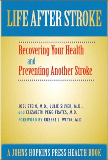 Life After Stroke : The Guide to Recovering Your Health and Preventing Another Stroke by Joel MD Stein - Hardback