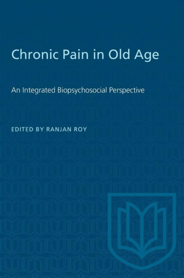 Chronic Pain in Old Age : An Integrated Biopsychosocial Perspective by Ranjan Roy - Paperback