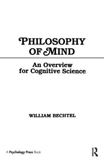 Philosophy of Mind : An Overview for Cognitive Science by William Bechtel - Hardback