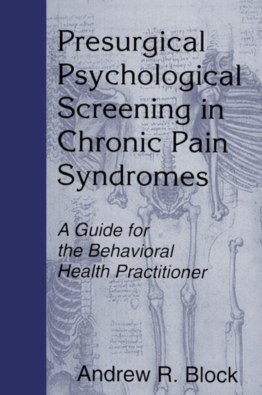 Presurgical Psychological Screening in Chronic Pain Syndromes : A Guide for the Behavioral Health Practitioner by Andrew R. Block - Paperback