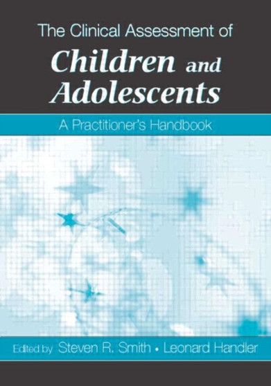 The Clinical Assessment of Children and Adolescents : A Practitioner's Handbook by Steven R. Smith - Paperback