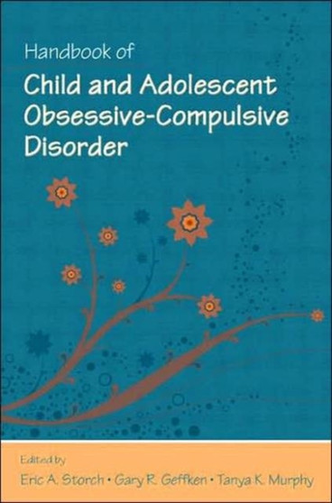 Handbook of Child and Adolescent Obsessive-Compulsive Disorder by Eric A. Storch - Hardback
