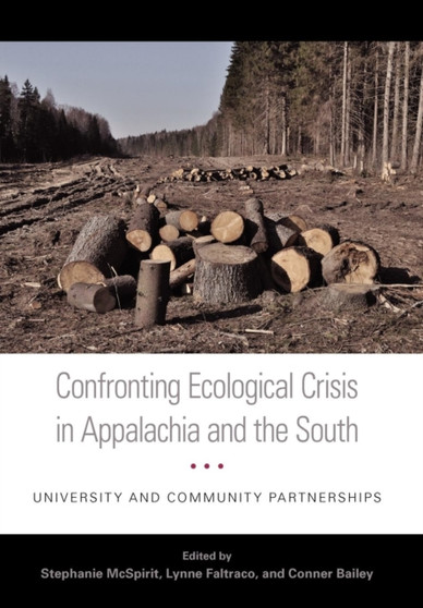 Confronting Ecological Crisis in Appalachia and the South : University and Community Partnerships by Stephanie McSpirit - Hardback
