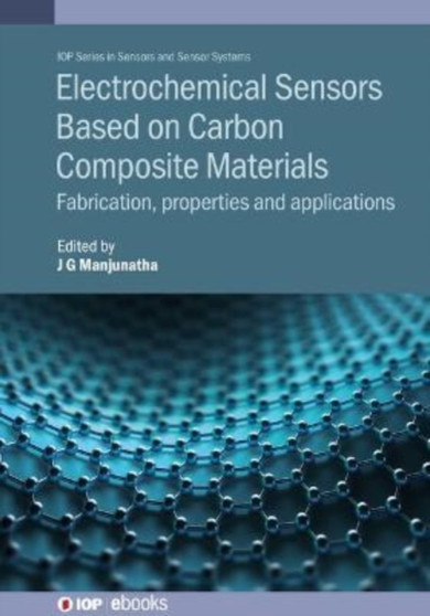 Electrochemical Sensors Based on Carbon Composite Materials : Fabrication, properties and applications by Jamballi G Manjunatha - Hardback