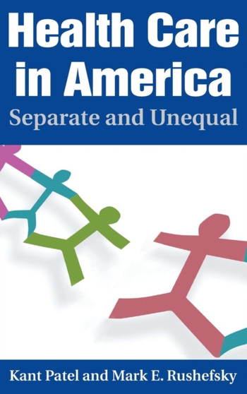 Health Care in America : Separate and Unequal by Kant Patel - Hardback