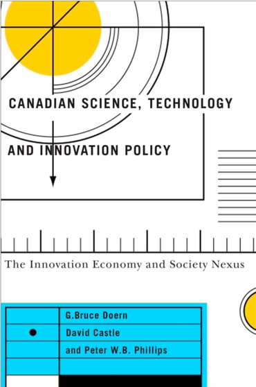 Canadian Science, Technology, and Innovation Policy : The Innovation Economy and Society Nexus by G.Bruce Doern - Paperback