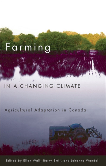 Farming in a Changing Climate : Agricultural Adaptation in Canada by Ellen Wall - Paperback