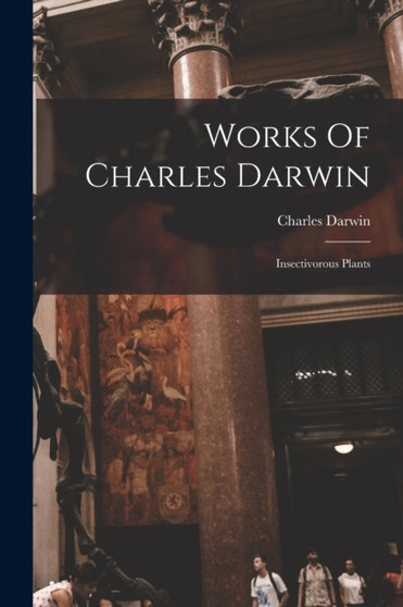 Works Of Charles Darwin : Insectivorous Plants by Charles Darwin - Paperback