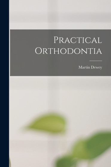 Practical Orthodontia by Martin Dewey - Paperback