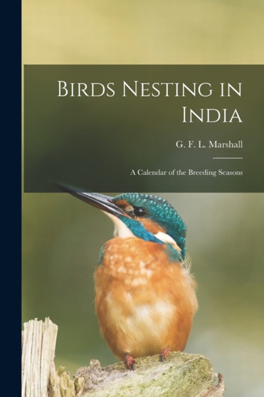 Birds Nesting in India : A Calendar of the Breeding Seasons by G F L - Paperback
