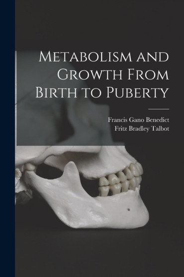 Metabolism and Growth From Birth to Puberty by Francis Gano Benedict - Paperback