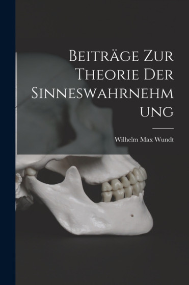 Beitrage zur Theorie der Sinneswahrnehmung by Wilhelm Max Wundt - Paperback