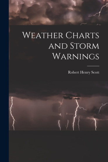 Weather Charts and Storm Warnings by Robert Henry Scott - Paperback Weather Charts and Storm Warnings by Robert Henry Scott - Paperback