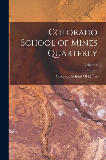 Colorado School of Mines Quarterly; Volume 1 by Colorado School of Mines - Paperback
