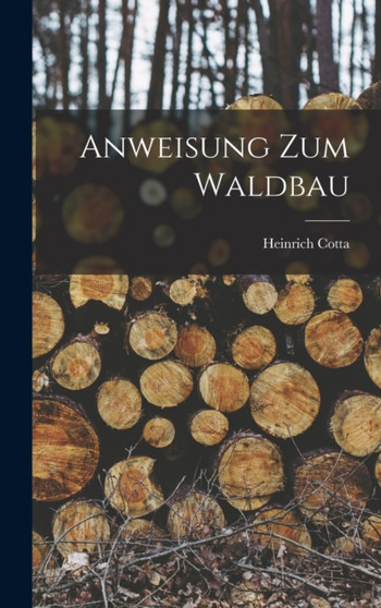 Anweisung Zum Waldbau by Heinrich Cotta - Hardback