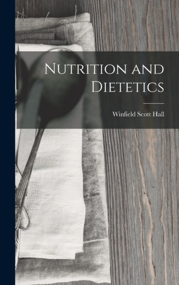 Nutrition and Dietetics by Winfield Scott Hall - Hardback