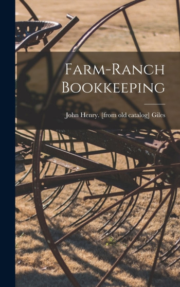 Farm-ranch Bookkeeping by John Henry [From Old Catalog] Giles - Hardback