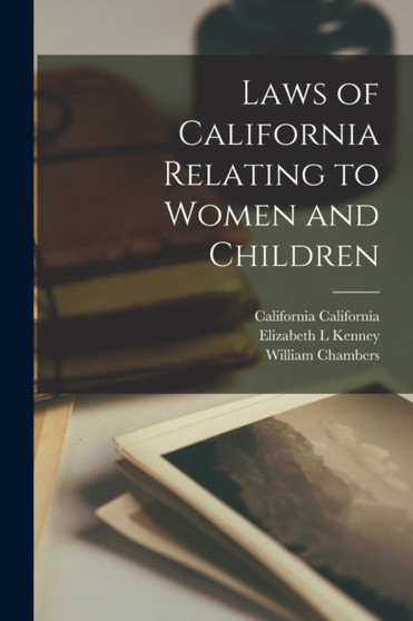 Laws of California Relating to Women and Children by William Chambers - Paperback