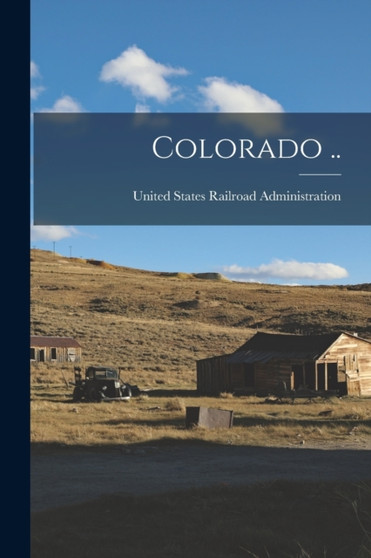 Colorado .. by United States Railroad Administration - Paperback