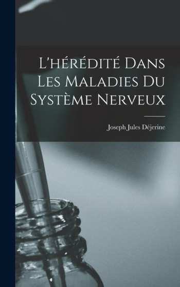L'heredite dans les maladies du systeme nerveux by Joseph Jules 1849-1917 Dejerine - Hardback