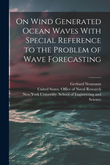 On Wind Generated Ocean Waves With Special Reference to the Problem of Wave Forecasting by New York University School of Engine - Paperback