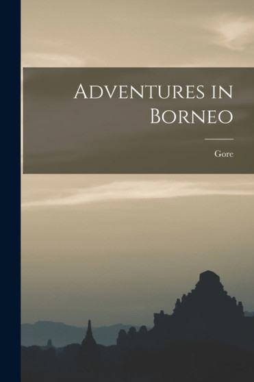 Adventures in Borneo by Catherine Grace Frances Gore - Paperback