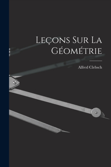 Lecons sur La Geometrie by Alfred Clebsch - Paperback